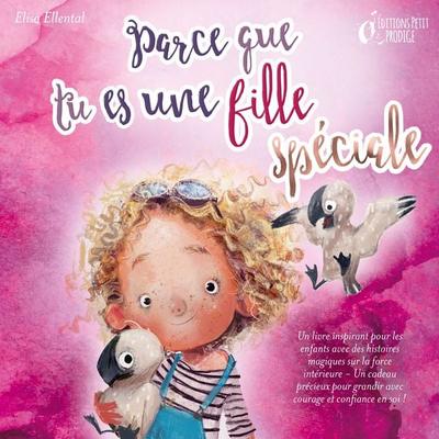 Parce que tu es une fille unique : un livre remplit d'histoires pour enfants inspirées d'histoires magiques sur le courage, la force et la confiance