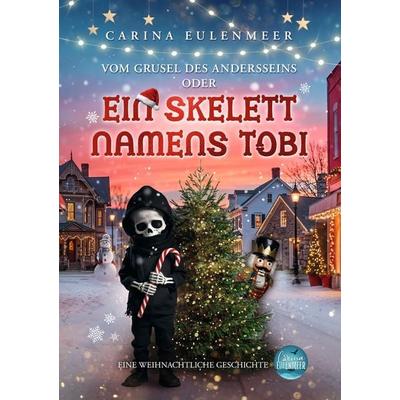 Vom Grusel des Andersseins oder ein Skelett namens Tobi, Taschenbuch von Carina Eulenmeer, Tolino Media, 978-3-695-68870-8