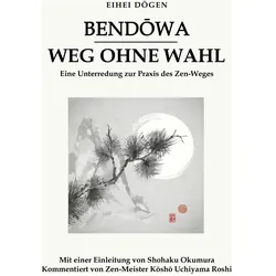 Bend¿wa - Weg ohne Wahl, Fachbücher von Eihei Dogen