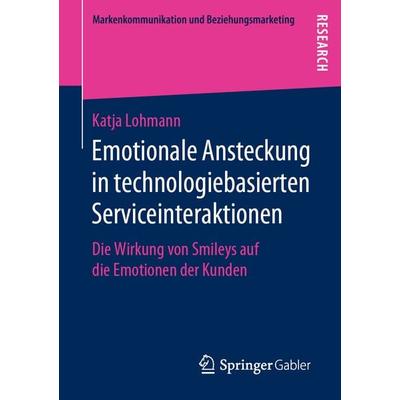 Emotionale Ansteckung in technologiebasierten Serviceinteraktionen, Taschenbuch von Katja Lohmann, Springer Fachmedien Wiesbaden GmbH,