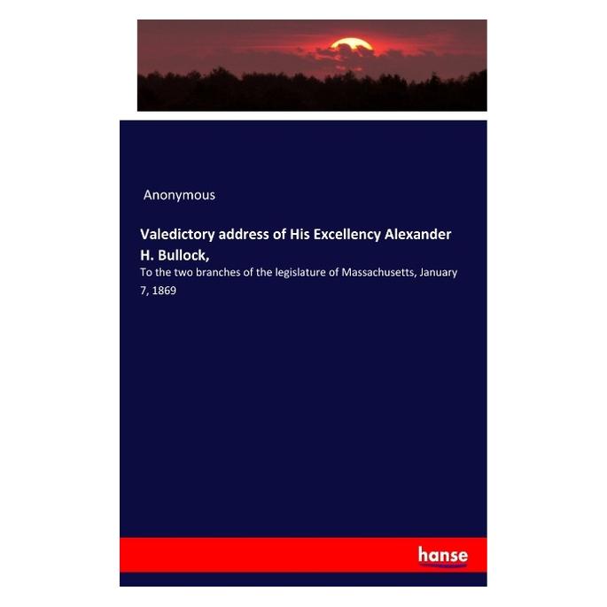 Hansebooks Valedictory address of His Excellency Alexander H. Bullock (Anonym, 2019) (56045868)