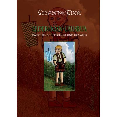 LEDERHOSN-LAUSBUA, Taschenbuch von Sebastian Eder, Tredition, 978-3-347-38390-6