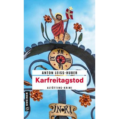 Karfreitagstod, Taschenbuch von Anton Leiss-Huber, Gmeiner-Verlag