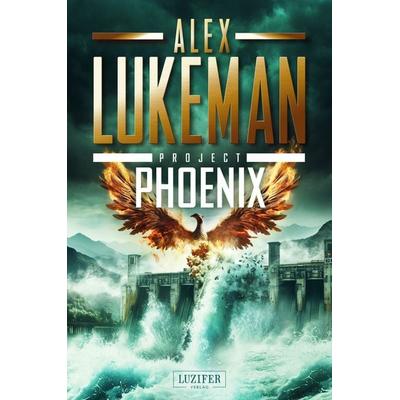 PROJECT PHOENIX (Project 16), Taschenbuch von Alex Lukeman, Luzifer Verlag, 978-3-95835-900-0
