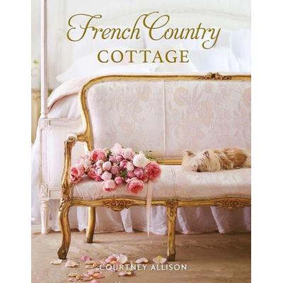 French Country Cottage, Gebundene Ausgabe von Courtney Allison, Gibbs Smith Publishers, 978-1-4236-4892-5
