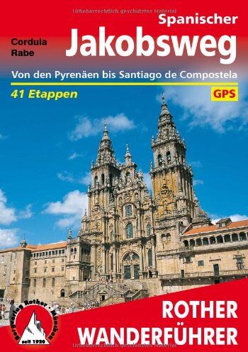 Cordula Rabe - Rother Wanderführer: Spanischer Jakobsweg. Camino frances von den Pyrenäen bis Santiago de Compostela. 41 Etappen, mit GPS-Tracks - Preis vom 13.10.2026 11:25:28 h