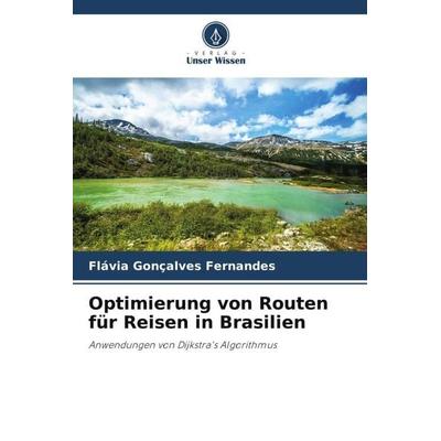 Optimierung von Routen für Reisen in Brasilien, Taschenbuch von Flávia Gonçalves Fernandes, Verlag Unser Wissen, 978-620-6-20463-3