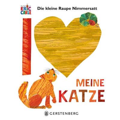 Die kleine Raupe Nimmersatt - Ich liebe meine Katze, Gebundene Ausgabe von Eric Carle, Gerstenberg, 978-3-8369-6432-6
