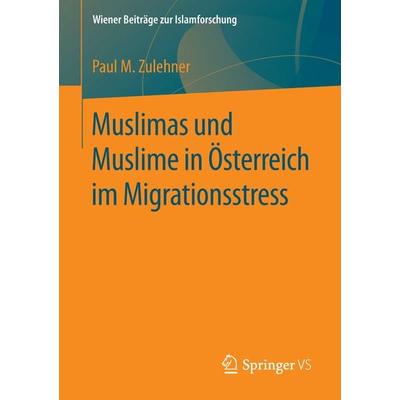 Muslimas und Muslime in Österreich im Migrationsstress, Taschenbuch von Paul M. Zulehner, Springer Fachmedien Wiesbaden GmbH, 978-3-658-11828-0