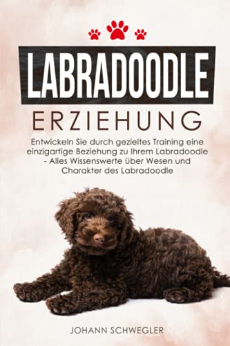 Johann Schwegler - Labradoodle Erziehung: Entwickeln Sie durch gezieltes Training eine einzigartige Beziehung zu Ihrem Labradoodle - Alles Wissenswerte über Wesen und Charakter des Labradoodle - Preis vom 17.10.2026 19:25:27 h