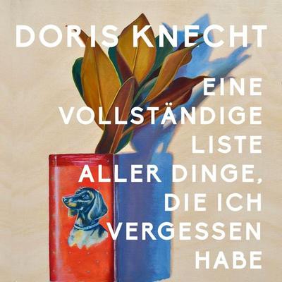 Eine vollständige Liste aller Dinge, die ich vergessen habe - Doris Knecht, Audio, 9783863526252