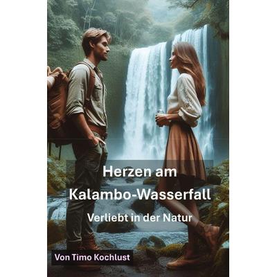 Herzen am Kalambo-Wasserfall, Taschenbuch von Timo Kochlust, Epubli, 978-3-8197-6081-5