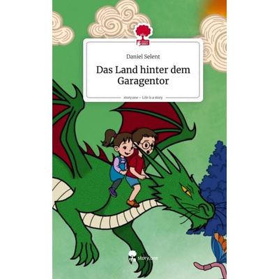 Das Land hinter dem Garagentor. Life is a Story - story.one, Gebundene Ausgabe von Daniel Selent, Storylution, 978-3-7115-9514-0