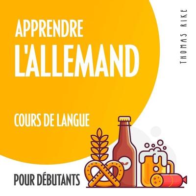 Apprendre l'allemand (cours de langue pour débutants) - Thomas Rike, Audio, 4064066918309