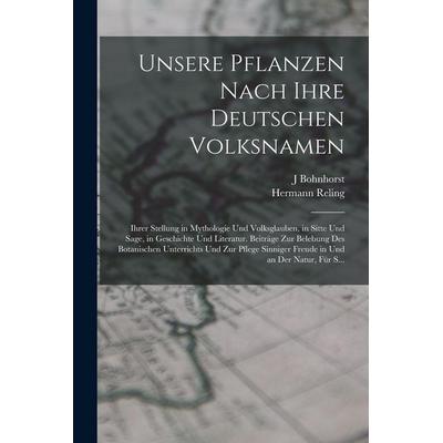 Unsere Pflanzen Nach Ihre Deutschen Volksnamen, Taschenbuch von Hermann Reling,J. Bohnhorst, Legare Street Press, 978-1-01-597591-0