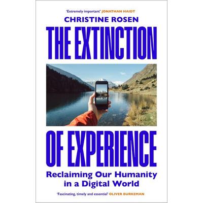 The Extinction of Experience, Gebundene Ausgabe von Christine Rosen, Vermilion, 978-1-84792-208-3
