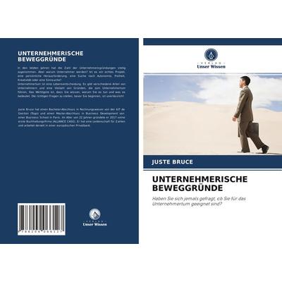 Unternehmerische Beweggründe, Taschenbuch von Juste Bruce, Verlag Unser Wissen, 978-620-4-06612-7