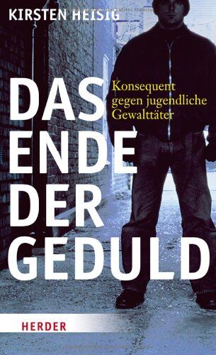 Kirsten Heisig - Das Ende der Geduld: Konsequent gegen jugendliche Gewalttäter - Preis vom 11.10.2026 15:43:13 h