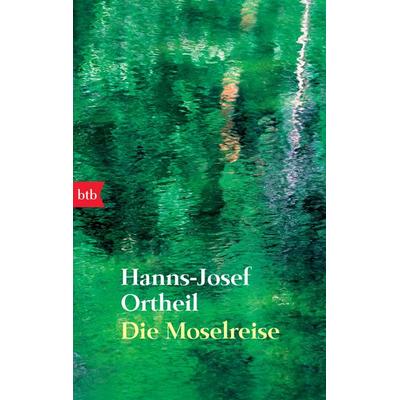 Die Moselreise, Taschenbuch von Hanns-Josef Ortheil, btb