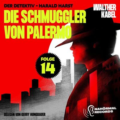 Die Schmuggler von Palermo (Der Detektiv-Harald Harst, Folge 14) - Walther Kabel, Audio, 9783991717546