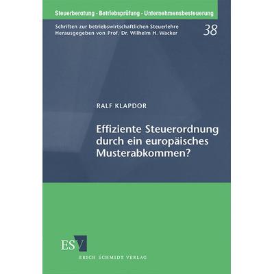 Effiziente Steuerordnung durch ein europäisches Musterabkommen?, Taschenbuch von Ralf Klapdor, Erich Schmidt Verlag, 978-3-503-05759-7