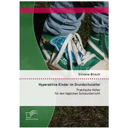 Hyperaktive Kinder im Grundschulalter: Praktische Hilfen für den täglichen Schulunterricht, Fachbücher von Silvana Blisch
