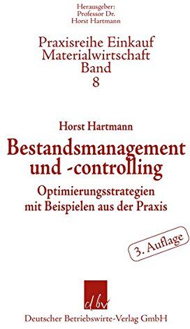 Horst Hartmann - Bestandsmanagement und -controlling: Optimierungsstrategien mit Beispielen aus der Praxis (Praxisreihe Materialwirtschaft Einkauf) - Preis vom 09.10.2026 07:28:09 h