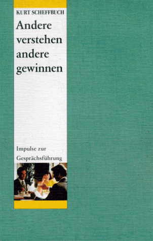 Kurt Scheffbuch - Andere verstehen, andere gewinnen. Impulse zur Gesprächsführung - Preis vom 01.10.2026 17:08:56 h