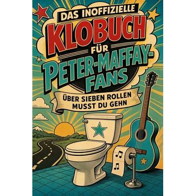 Das inoffizielle Klobuch für Peter-Maffay-Fans, Taschenbuch von Charlotte Lang, Tiptop, 978-3-696-11558-6