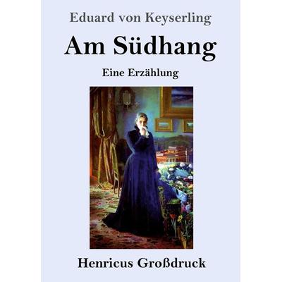 Am Südhang (Großdruck), Taschenbuch von Eduard Keyserling, Henricus - Edition Deutsche Klassik GmbH, Berlin, 978-3-8478-4665-9
