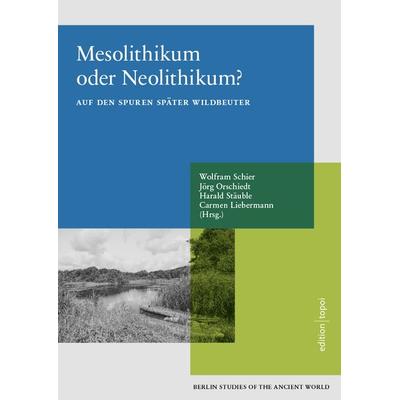 Mesolithikum oder Neolithikum?, Taschenbuch von Wolfram Schier,Jörg Orschiedt,Harald Stäuble,Carmen Liebermann, Edition Topoi, 978-3-9819685-7-6