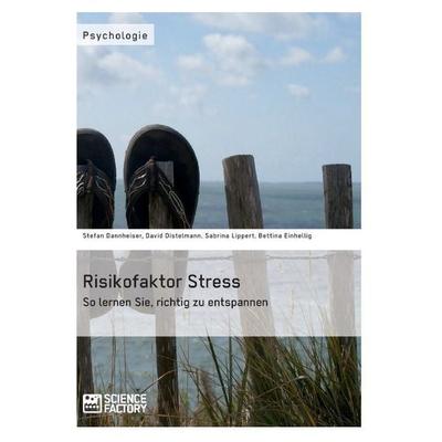 Risikofaktor Stress. So lernen Sie, richtig zu entspannen, Taschenbuch von Stefan Dannheiser,David Distelmann,Sabrina Lippert,Bettina Einhellig,