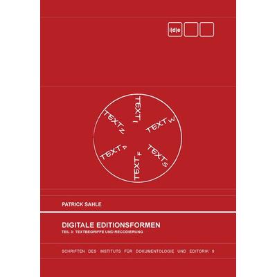 Digitale Editionsformen - Teil 3: Textbegriffe und Recodierung, Gebundene Ausgabe von Patrick Sahle, BoD – Books on Demand, 978-3-8482-5357-9