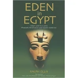 Eden in Egypt: Adam and Eve Were Pharaoh Akhenaton and Queen Nefertiti (Egyptian Testament), Sachbücher von Ralph Ellis