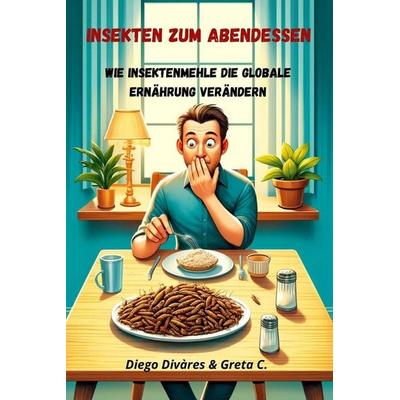 Insekten zum Abendessen, Taschenbuch von Greta C.,Diego Divàres, Independently Published