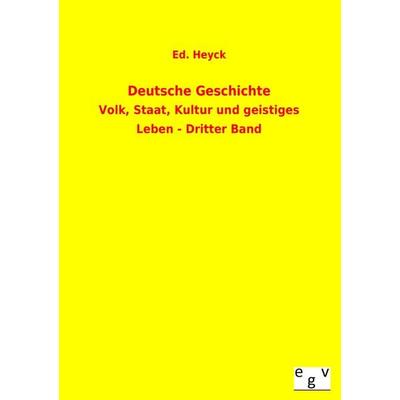 Deutsche Geschichte, Taschenbuch von Ed. Heyck, Europäischer Geschichtsverlag, 978-3-86382-959-9