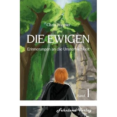 DIE EWIGEN. Erinnerungen an die Unsterblichkeit, Taschenbuch von Chriz Wagner, Fehnland Verlag, 978-3-96971-112-5