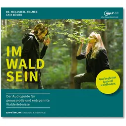 IM-WALD-SEIN. Der Audioguide fr genussvolle und entspannte Walderlebnisse, Hörbücher von Melanie H. Adamek, Anja Römer