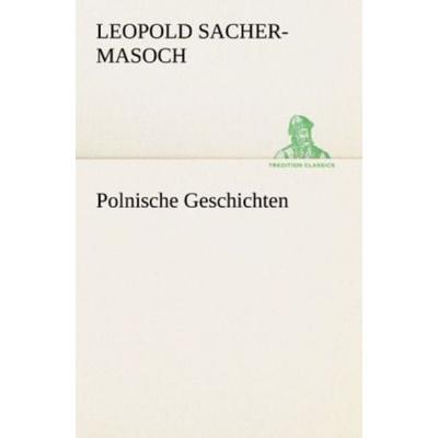 Polnische Geschichten, Taschenbuch von Leopold Sacher-Masoch, Tredition, 978-3-8424-1672-7