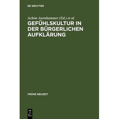 Gefühlskultur in der bürgerlichen Aufklärung, Gebundene Ausgabe von Achim Aurnhammer,Dieter Martin,Robert Seidel, De Gruyter, 978-3-484-36598-8