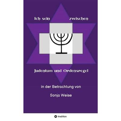 Ich sein zwischen Judentum und Ordensregel, Taschenbuch von Sonja Weise, Tredition, 978-3-384-03285-0