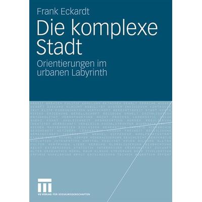 Die komplexe Stadt, Taschenbuch von Frank Eckardt, VS Verlag für Sozialwissenschaften, 978-3-531-16507-3