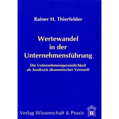Wertewandel in der Unternehmensführung, Taschenbuch von Rainer H. Thierfelder, Verlag Wissenschaft & Praxis, 978-3-89673-120-3