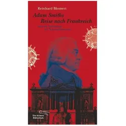 Adam Smiths Reise nach Frankreich oder die Entstehung der Nationalökonomie, Fachbücher von Reinhard Blomert