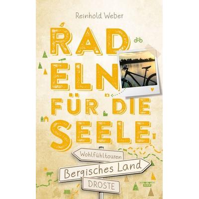 Bergisches Land. Radeln für die Seele, Taschenbuch von Reinhold Weber, Droste Verlag GmbH, 978-3-7700-2140-6
