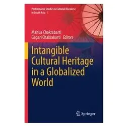 Intangible Cultural Heritage in a Globalized World, Fachbücher von Gagari Chakrabarti, Mahua Chakrabarti
