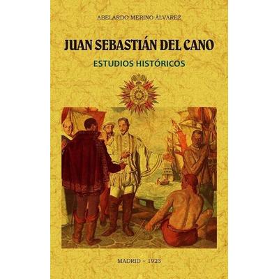 Juan Sebastián del Cano : estudios históricos, Taschenbuch von Abelardo Merino Alvarez, Naïve, 978-84-9001-659-6