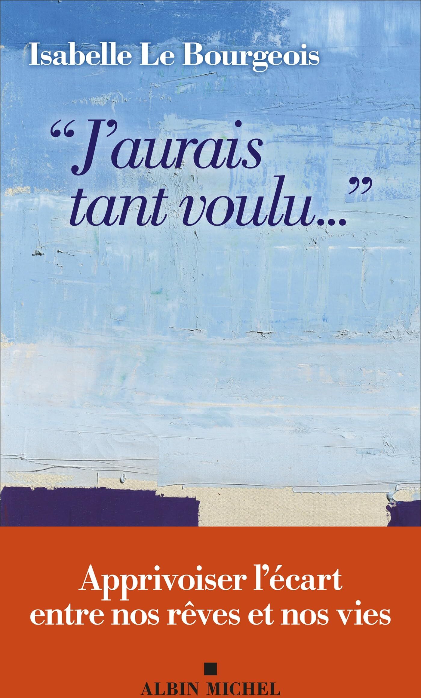 Isabelle Le Bourgeois - J'aurais tant voulu... : apprivoiser l'écart entre nos rêves et nos vies - Preis vom 12.10.2026 11:37:12 h