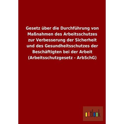 Gesetz über die Durchführung von Maßnahmen des Arbeitsschutzes zur Verbesserung der Sicherheit und des Gesundheitsschutzes der Beschäftigten bei der