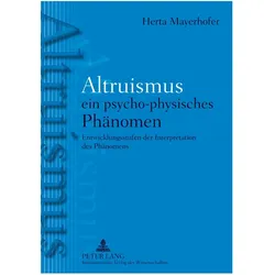 Altruismus - ein psycho-physisches PhAltruismus - ein psycho-physisches Phänomen, Sachbücher von Herta Mayerhofer